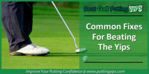 Common Fixes For The Yips