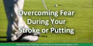 Overcoming Fear in Putting